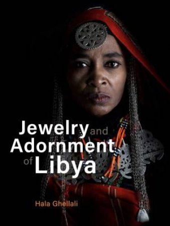 Jewelry and Adornment of Libya by HALA GHELLALI