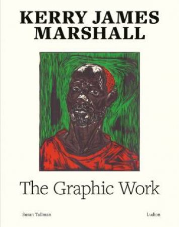Kerry James Marshall: The Graphic Work by Susan Tallman