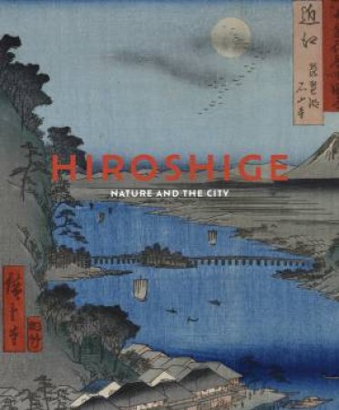 Hiroshige: Nature and the City by Jim Dwinger & John Carpenter & Andreas Marks