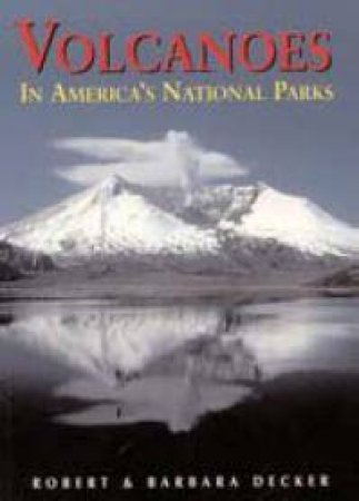 Volcanos In America's National Parks by Robert Decker 