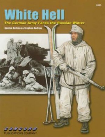 White Hell: the German Army Faces the Russian Winter by ROTTMANN GORDON & ANDREW STEPHEN