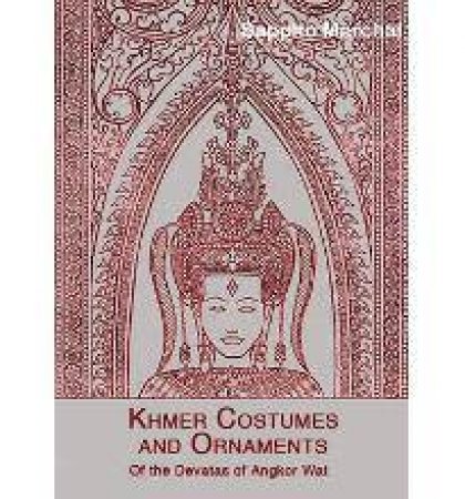 Khmer Costumes And Ornaments by Sappho Marchal & Merrily Hansen