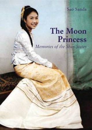 Moon Princess: Memories of the Shan States by SIMMS SANDA