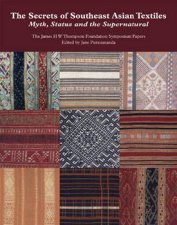 Secrets of Southeast Asian Textiles Myth Status and the Supernatural