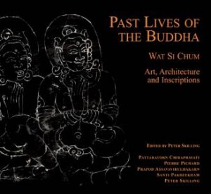 Past Lives of the Buddha: Wat Si Chum - Art, Architecture and Inscriptions