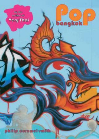 Pop Bangkok: Thai Creative Culture by CORNWEL-SMITH PHILIP
