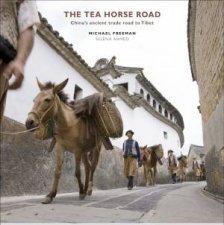 Tea Horse Road Chinas Ancient Trade Road to Tibet