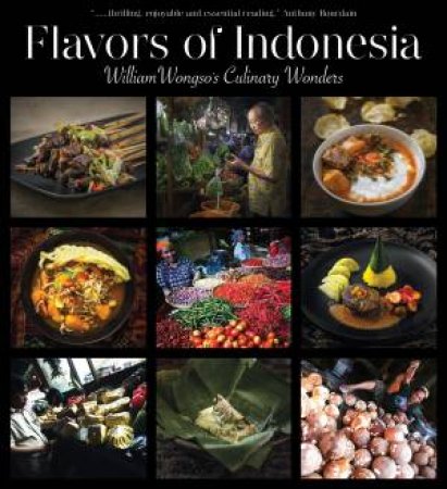 Flavors of Indonesia by William W. Wongso