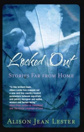 Locked Out: Stories Far from Home by Alison Jean Lester