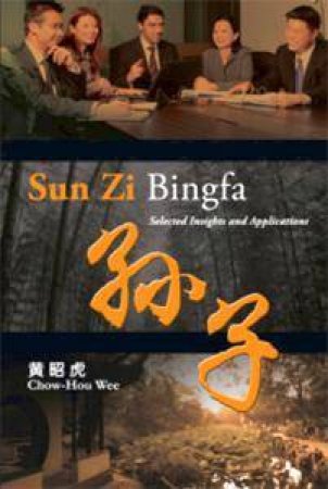 Sun Zi Bingfa: Selected Insight And Applications by Chow Hou Wee