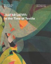 Jaafar Latiff  In The Time Of Textile