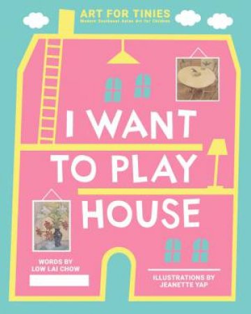 I Want To Play House by Low Lai Chow