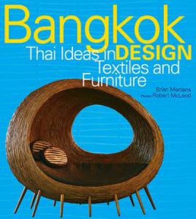 Bangkok Design: Thai Ideas in Textiles and Furniture by Brian Mertens & Robert McLeod