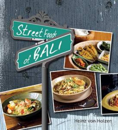 Street Foods of Bali by Heinz von Holzen