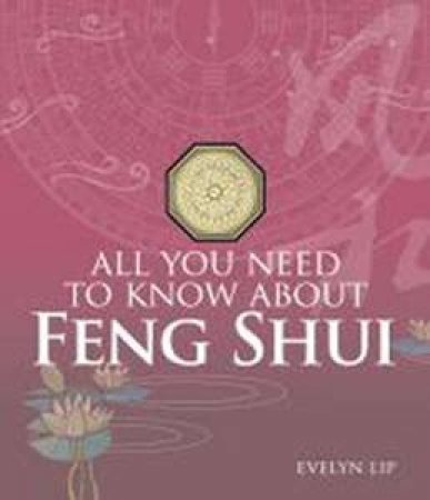 All You Need to Know About Feng Shui by Evelyn Lip