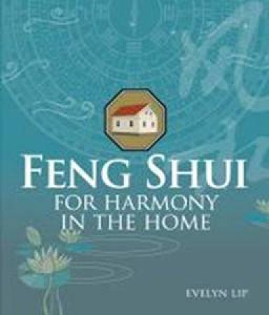 Feng Shui for Harmony in the Home by Evelyn Lip