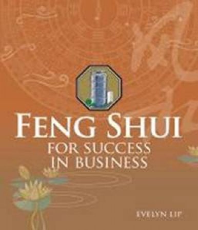 Feng Shui for Success in Business by Evelyn Lip
