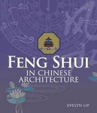 Feng Shui in Chinese Architecture by Evelyn Lip