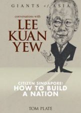 Conversations With Lee Kuan Yew Citizen Of Singapore How To Build A Nation