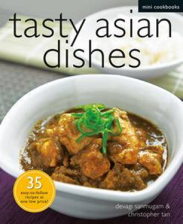 Tasty Asian Dishes: Mini Cookbooks by Devagi Sanmugam & Christopher Tan