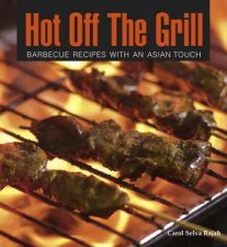 Hot off the Grill Barbeque Recipes with an Asian Touch