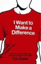 I Want To Make A Difference Discover Your Purpose In Life And Change Things For The Better