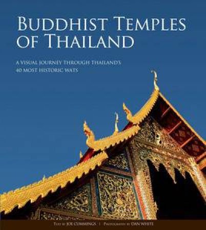 Buddhist Temples of Thailand: A Visual Journey through Thailand's 40 Most Historic Wats by Joe Cummings
