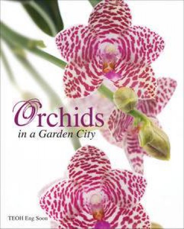 Orchids in a Garden City by Teoh Eng Soon