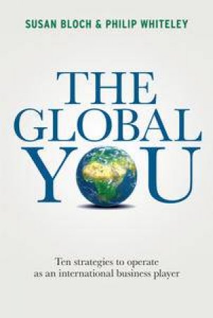 The Global You: Ten Strategies to Operate as an International Business Player by Susan Bloch & Philip Whiteley