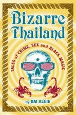 Bizarre Thailand Tales of Crime Sex and Black Magic