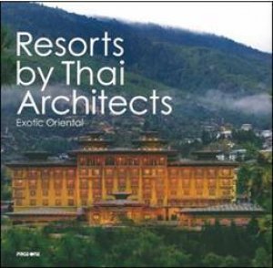 Resorts by Thai Architects: Exotic Oriental by EDITORS