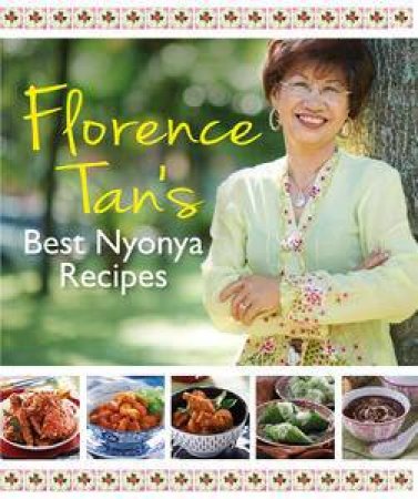 Florence's Best Nonya Recipes by Florence Tan