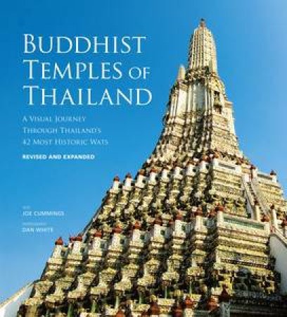 Buddhist Temples of Thailand: A visual journey through Thailand's 42 most historic wats by Jo Cummings & Dan White