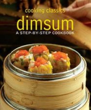 Cooking Classics Dimsum A StepByStep Cookbook