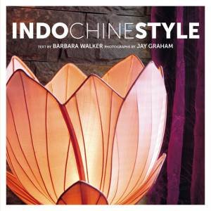 IndoChine Style by Jay Graham & Barbara Walker