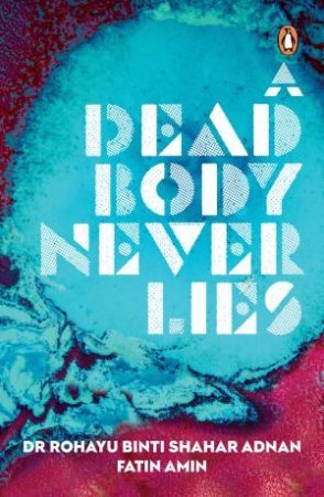 A Dead Body Never Lies by Dr Rohayu Binti Shahar Adnan