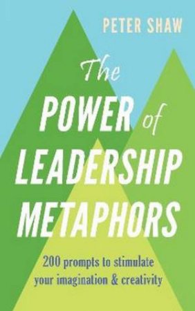 The Power Of Leadership Metaphors by Dr Peter Shaw