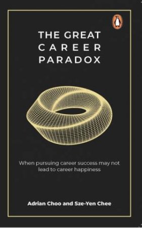 The Great Career Paradox by Adrian Choo and Sze-Yen Chee