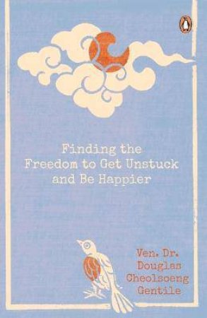 Finding The Freedom To Get Unstuck And Be Happier by Douglas Gentile