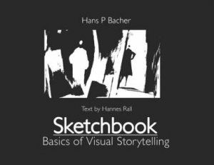 Sketchbook: Basics of Visual Storytelling by Hans P. Bacher