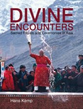 Divine Encounters Sacred Rituals And Ceremonies In Asia