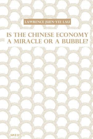 Is the Chinese Economy a Miracle or a Bubble? by Lawrence Juen-yee Lau