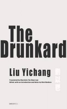 The Drunkard by Liu Yichang & John Minford & Nick Hordern & Charlotte Yiu