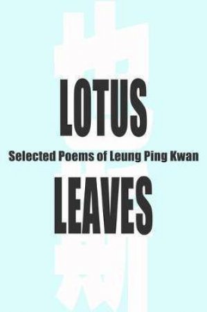 Lotus Leaves by Leung Ping Kwan & John Minford