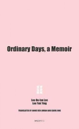 Ordinary Days by Leo Ou-fan Lee & Lee Yuk Ying & Annie Ren Luman & Carol Ong & John Minford