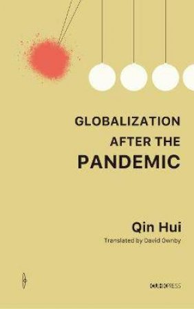 Globalization After The Pandemic by Qin Hui & David Ownby