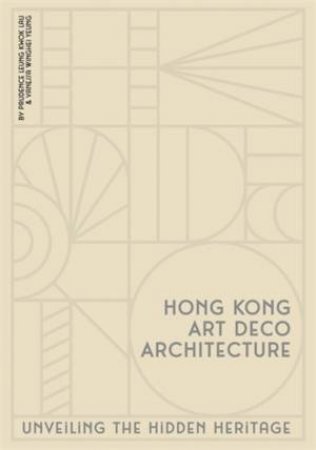 Hong Kong Art Deco Architecture by Prudence Leung Kwok Lau & Vanessa Winghei Yeung