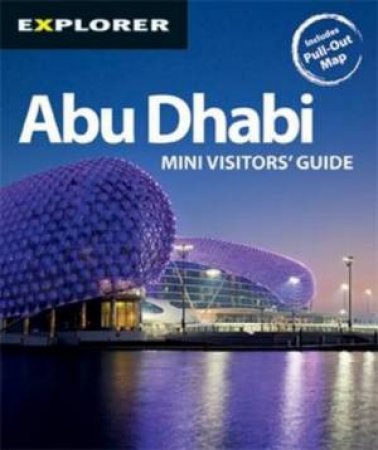 Abu Dhabi Mini Visitors Guide by Explorer Publishing and Distribution
