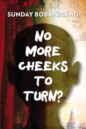 No More Cheeks To Turn? by Sunday Bobai Agang
