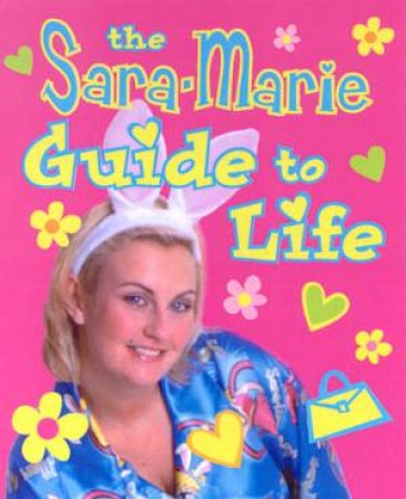 The Sara-Marie Guide To Life by Sara-Marie Fedele